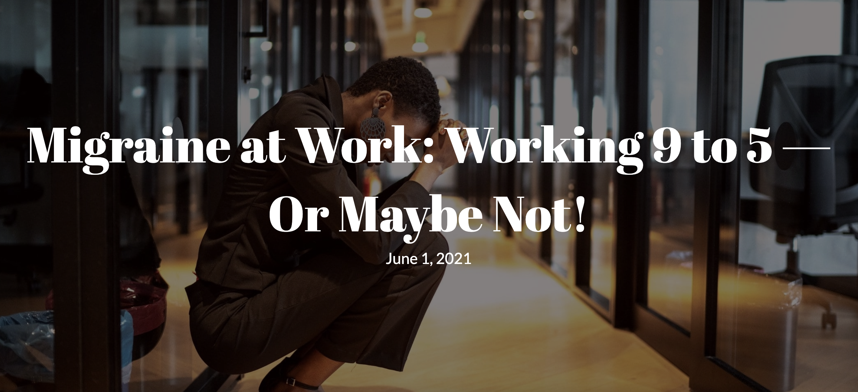 Person crouching in pain at work with the words "Migraine at Work: Working 9 to 5- Or Maybe Not!"